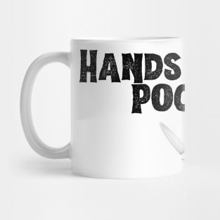 Hands in Your Pockets (bold black font) Mug